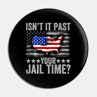 Isn'T It Past Your Jail Time Pin