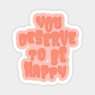 You Deserve to be Happy Coral Magnet