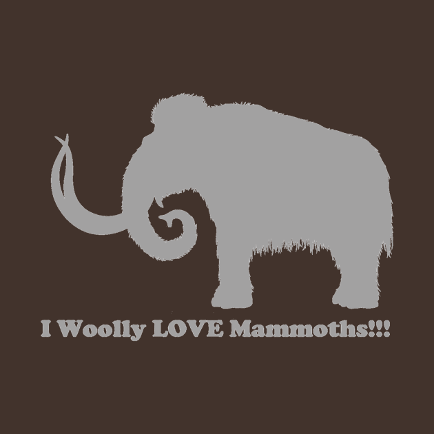 I Woolly LOVE Mammoths!!! Back Design Light by dabblersoutpost