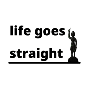 life goes straight T-Shirt