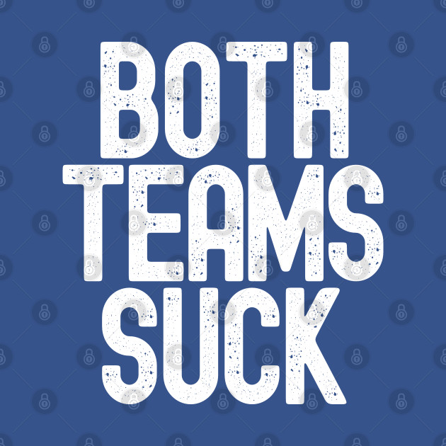 Disover Funny Both Teams Suck - Sports - T-Shirt