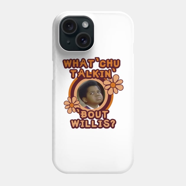 What 'Chu Talkin' 'Bout Willis Phone Case by szymkowski