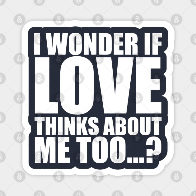 i wonder if love thinks about me too Magnet by Stellart