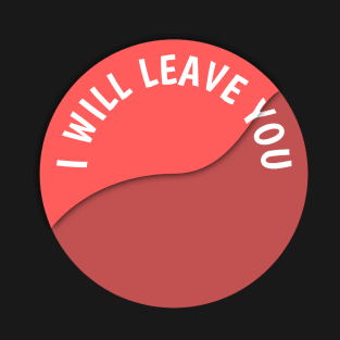 I will leave you T-Shirt