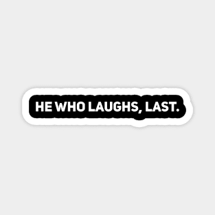 He Who Laughs, Last Magnet