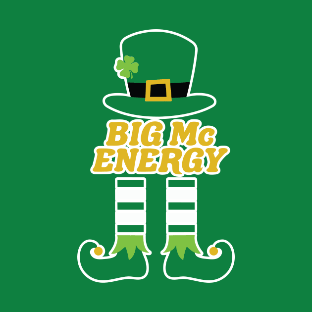 Big Mc Energy Leprechaun Irish Last Name St. Patrick's Day. by PodDesignShop