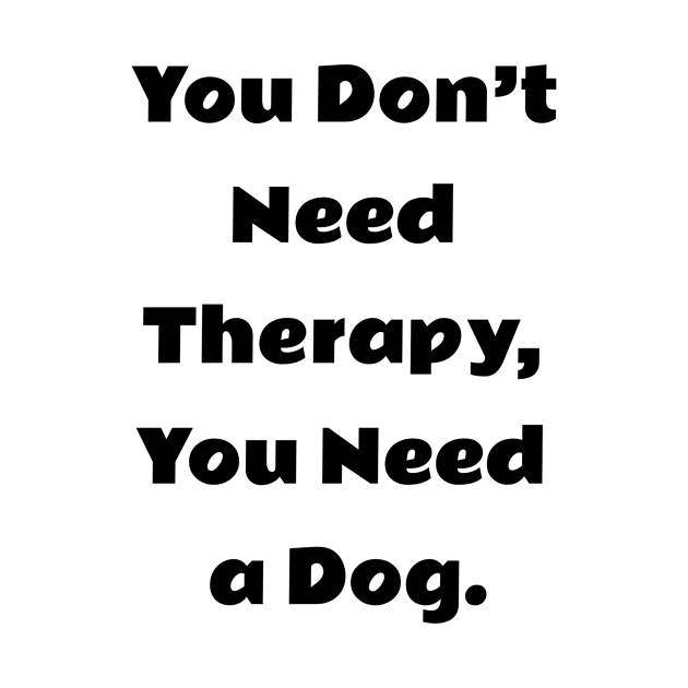 You don't Need Therapy, You Need a Dog by future_express