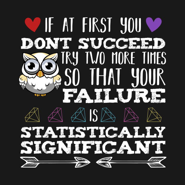 If At First You Don't Succeed Chemistry Scientist by Funnyawesomedesigns