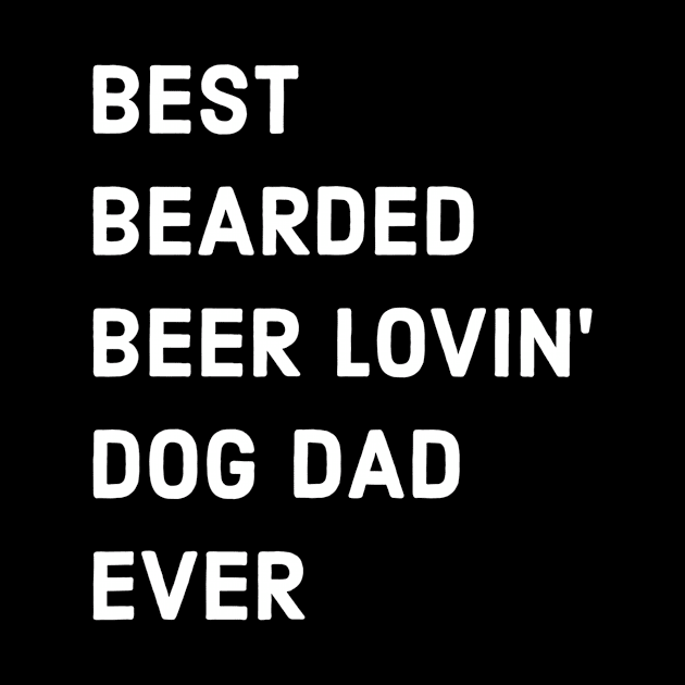Mens Gift For Dad With Beard and Beer Funny Best Dog Dad Ever by lohstraetereva