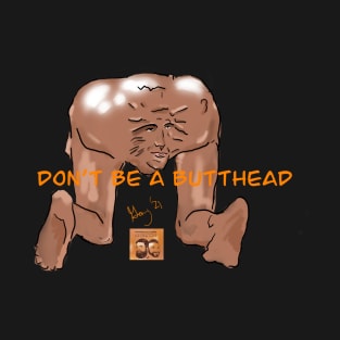 Don’t be a Butthead. T-Shirt