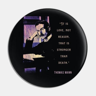 Copy of Thomas Mann portrait and quote: It is love, not reason, that is stronger than death. Pin