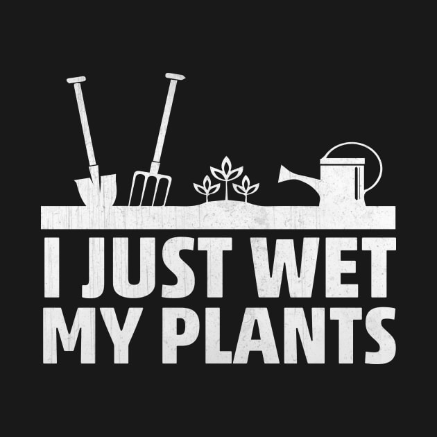 I Just Wet My Plants Funny Gardening Gift by TheLostLatticework
