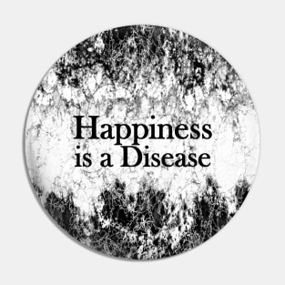 Happiness is a Disease Pin