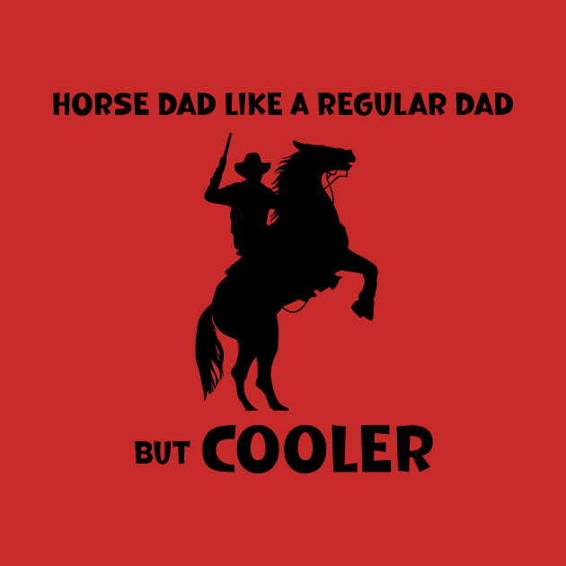 Horse Dad Like a Regular Dad But  Cooler by SavageArt ⭐⭐⭐⭐⭐