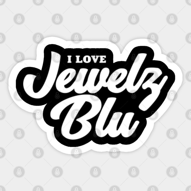 I Love Jewelz Blu Jewelz Blu Sticker Teepublic Uk