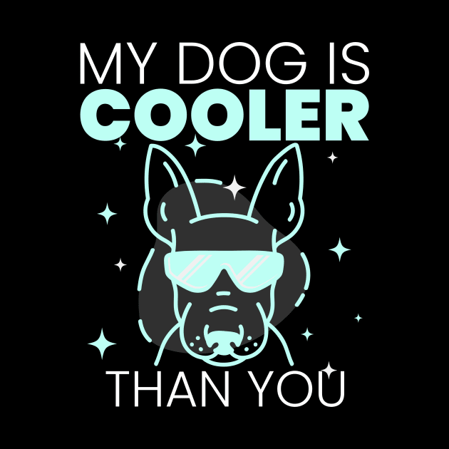 My Dog Is Cooler Than You by ShirtTurkey