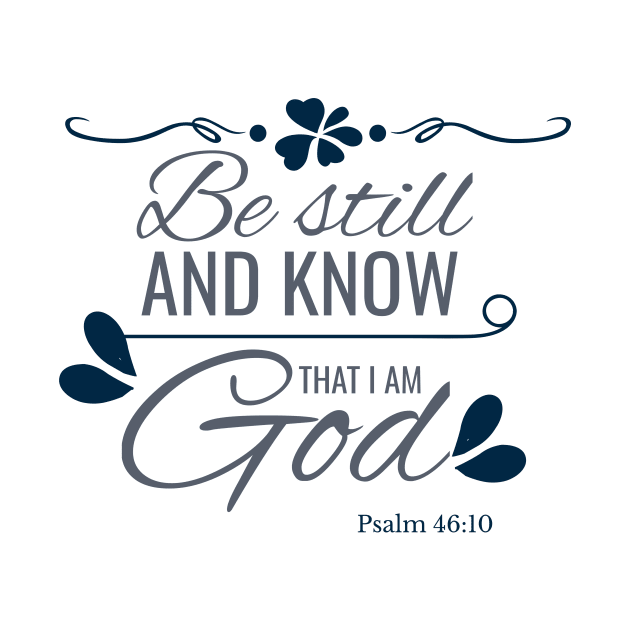 Bible Verse - Know I Am God Christian Psalm 46-10 by Foxxy Merch