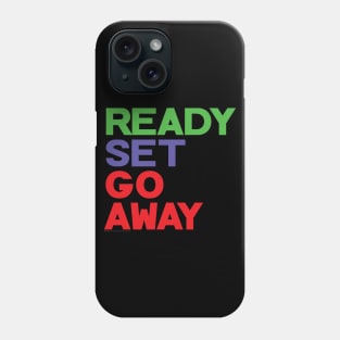 Ready Set Go Away Funny Sarcastic Antisocial Loner Phone Case