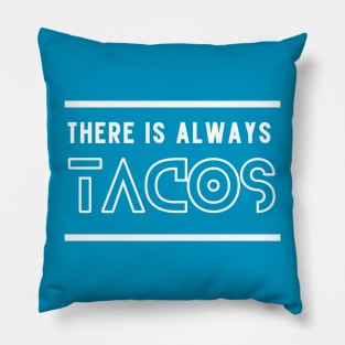 There is Always Tacos Pillow