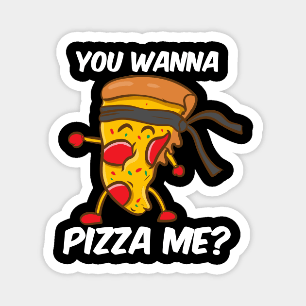 You Wanna Pizza Me Magnet by maxcode