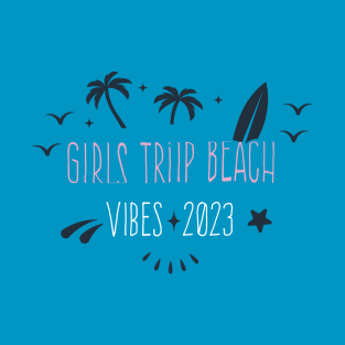 Cool GIRLS TRIP BEACH VIBES 2023, amazing design Girls trip T-Shirt