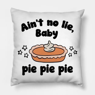 Ain’t No Lie Baby Pie Pie Pie 3 To enable all products Pillow