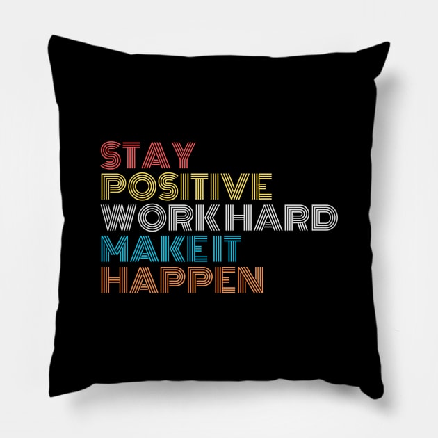 Stay Positive Work Hard Make It Happen Pillow by Texevod