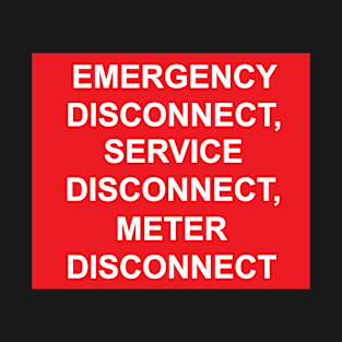 Emergency Disconnect Service Disconnect Meter Disconnect Label T-Shirt