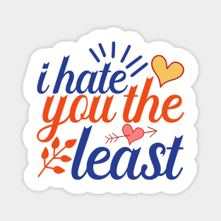 I hate you the least antivalentine Magnet