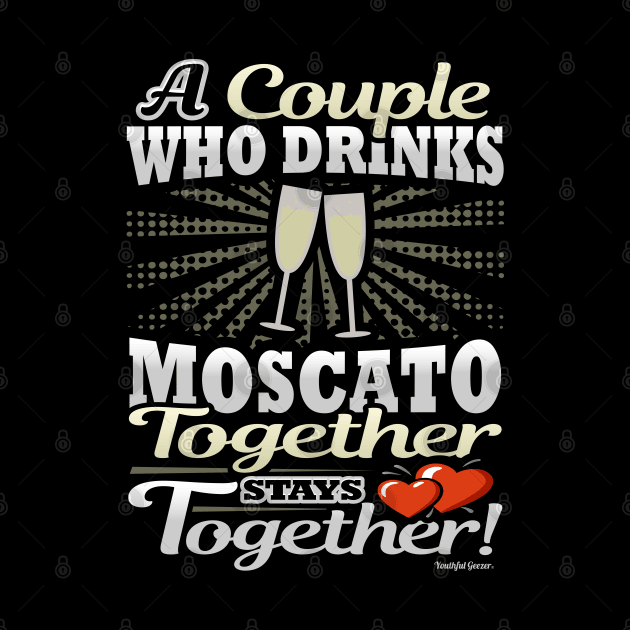 A Couple Who Drinks Moscato Together Stays Together by YouthfulGeezer