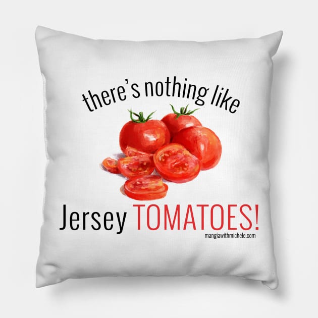 There's Nothing Like Jersey Tomatoes! (black letters) Pillow by Mangia With Michele