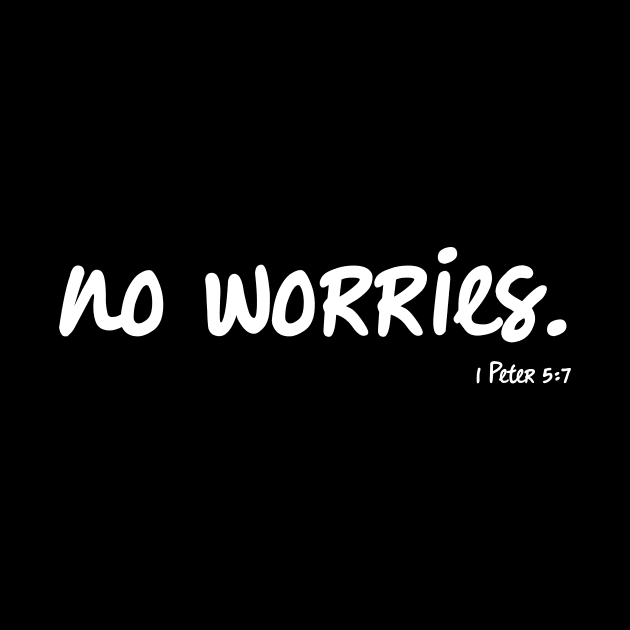 No Worries, 1 Peter 5:7 Bible Verse by Terry With The Word