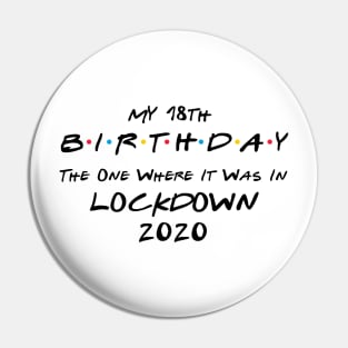 My 18th Birthday - The One Where It Was In Lockdown (black font) Pin