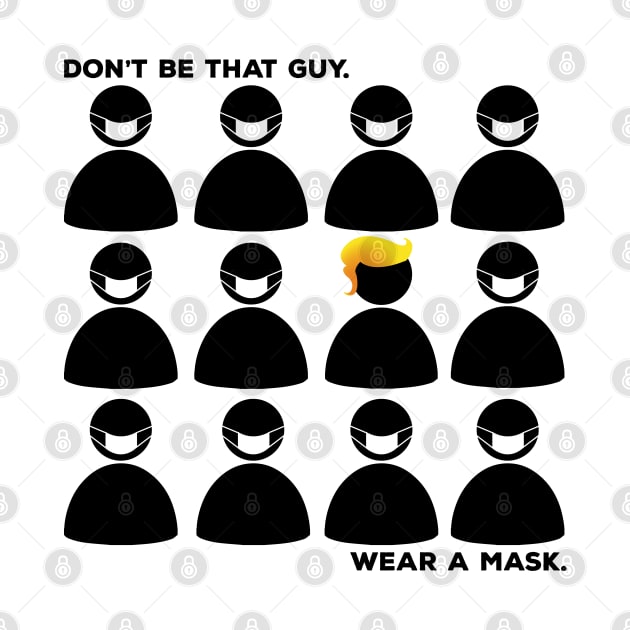 Don't Be That Guy.  Wear a Mask by Lucha Liberation