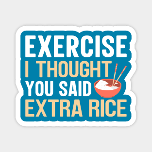 Exercise i thought you said extra rice Magnet