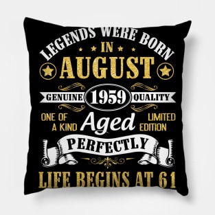 Legends Were Born In August 1959 Genuine Quality Aged Perfectly Life Begins At 61 Years Old Birthday Pillow