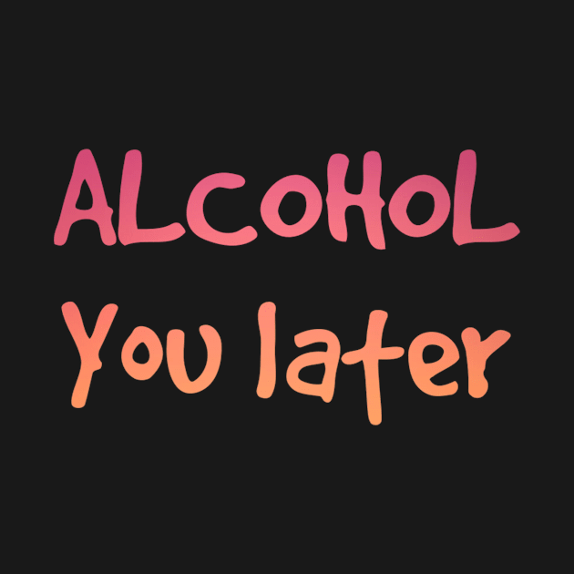 Alcohol you later | Funny drinking by Dynasty Arts