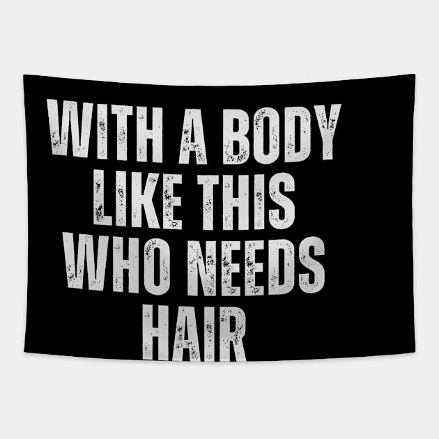 With A Body Like This Who Needs Hair Funny Balding Dad Bod Tapestry by click2print