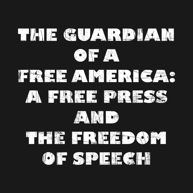 The Guardian Of A Free America: A Free Press And The Freedom Of Speech by FancyTeeDesigns