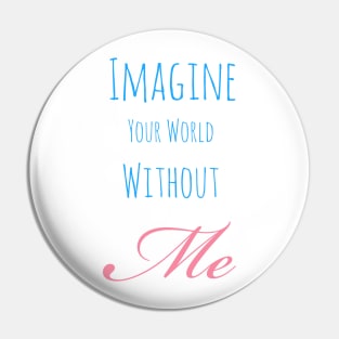 Your world without me Pin