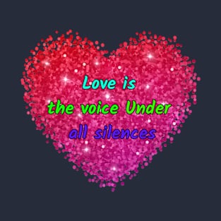 love is the voice under all silences T-Shirt