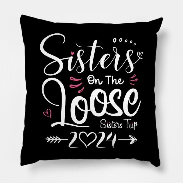 Sisters On The Loose Shirt Sisters Trip 2024 Vacation Lovers Pillow by Sowrav