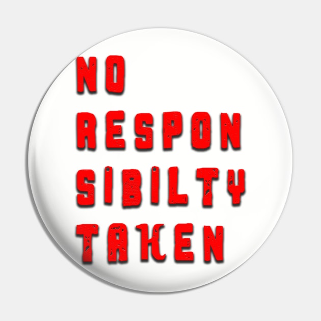 No Responsibility Taken Pin by lordveritas