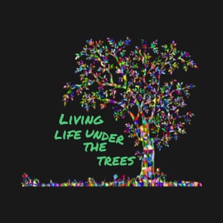 Colorful Living Life Under the Trees T-Shirt