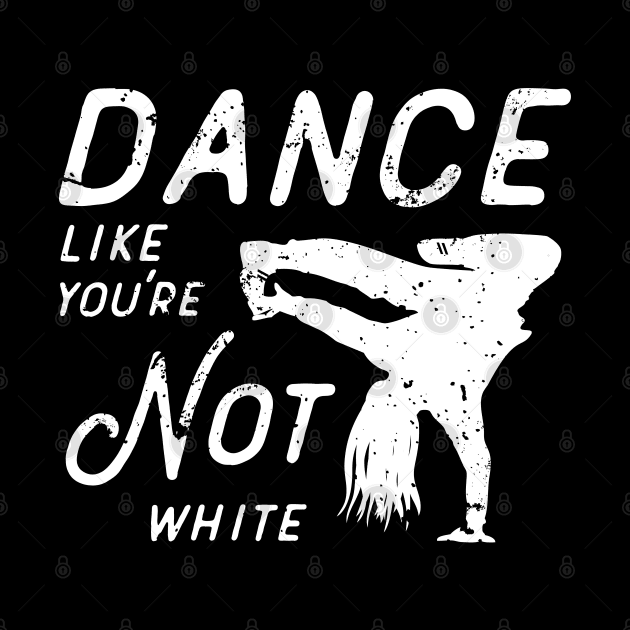 Dance Like You're Not White by atomguy