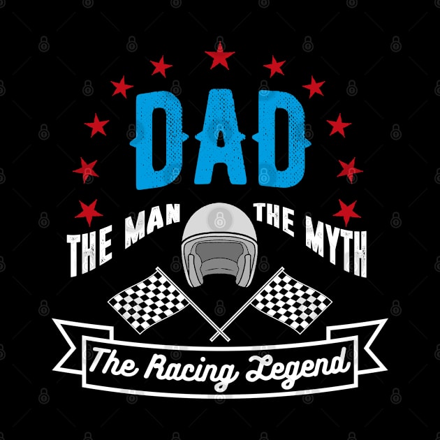 Dad, The Man, The Myth, The racing Legend by cowyark rubbark