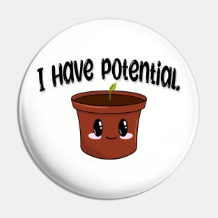 I Have Potential Plant Pin