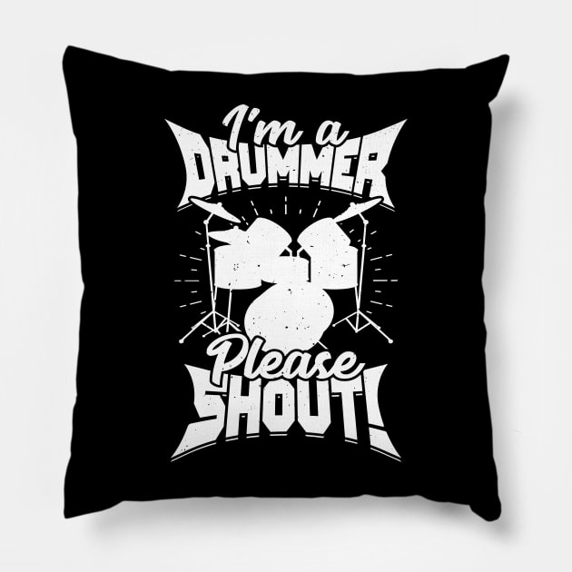 I'm A Drummer Please Shout Pillow by Dolde08