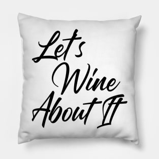 Let's Wine About It. Funny Wine Lover Quote Pillow