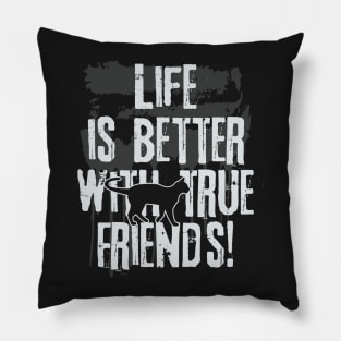 Life is better with true friends - Cat 2 Pillow